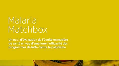 MALARIA MATCHBOX – Un outil d’évaluation de l’équité en matière de santé en vue d’améliorer l’efficacité des programmes de lutte contre le paludisme