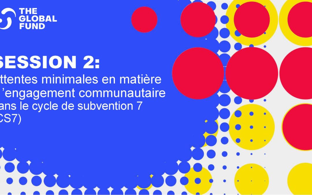 Attente minimale en matière d&rsquo;engagement communautaire dans le cycle de subvention 7 (CS7) session 2+3